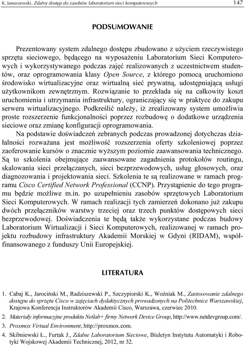 wirtualizacyjne oraz wirtualną sieć prywatną, udostępniającą usługi użytkownikom zewnętrznym.