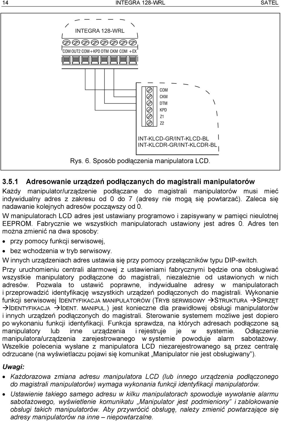 się powtarzać). Zaleca się nadawanie kolejnych adresów począwszy od 0. W manipulatorach LCD adres jest ustawiany programowo i zapisywany w pamięci nieulotnej EEPROM.