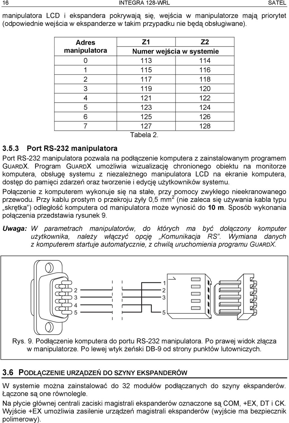 Program GUARDX umożliwia wizualizację chronionego obiektu na monitorze komputera, obsługę systemu z niezależnego manipulatora LCD na ekranie komputera, dostęp do pamięci zdarzeń oraz tworzenie i