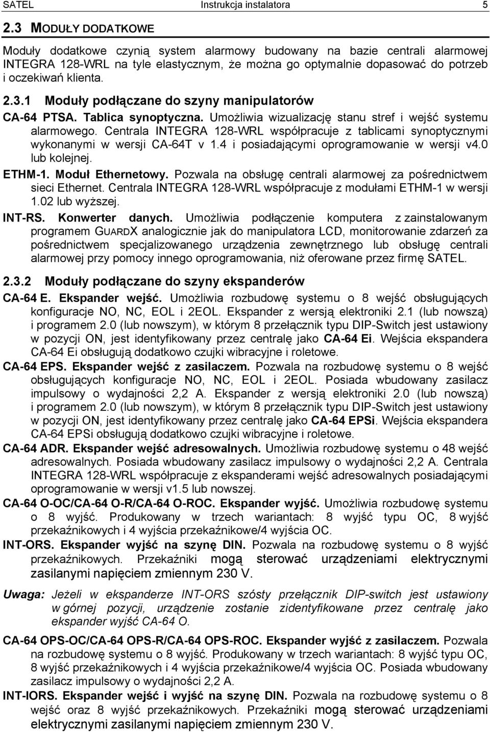 3.1 Moduły podłączane do szyny manipulatorów CA-64 PTSA. Tablica synoptyczna. Umożliwia wizualizację stanu stref i wejść systemu alarmowego.