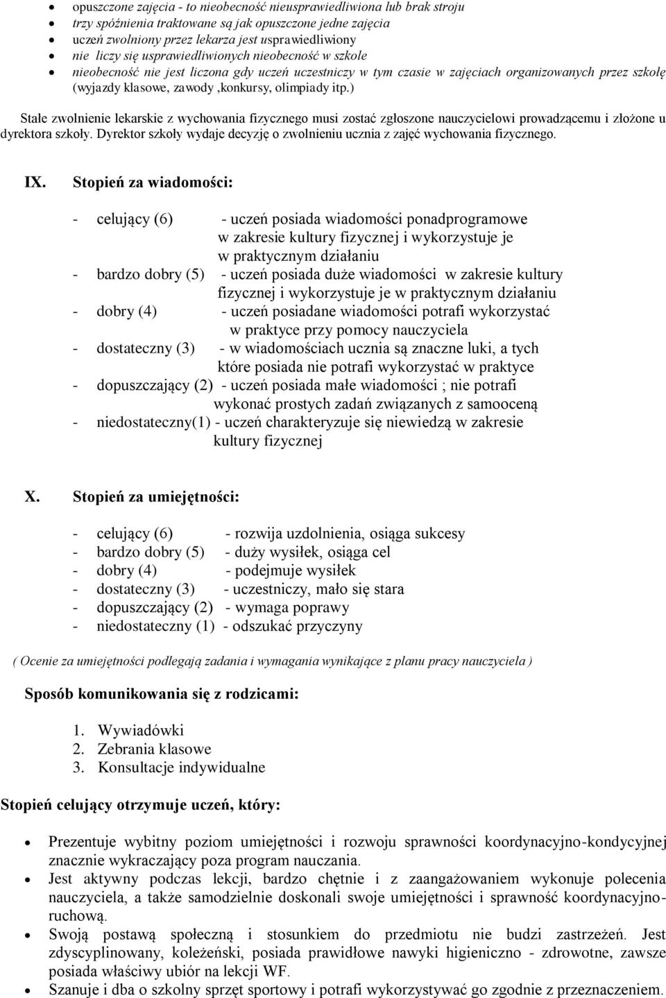 ) Stałe zwolnienie lekarskie z wychowania fizycznego musi zostać zgłoszone nauczycielowi prowadzącemu i złożone u dyrektora szkoły.