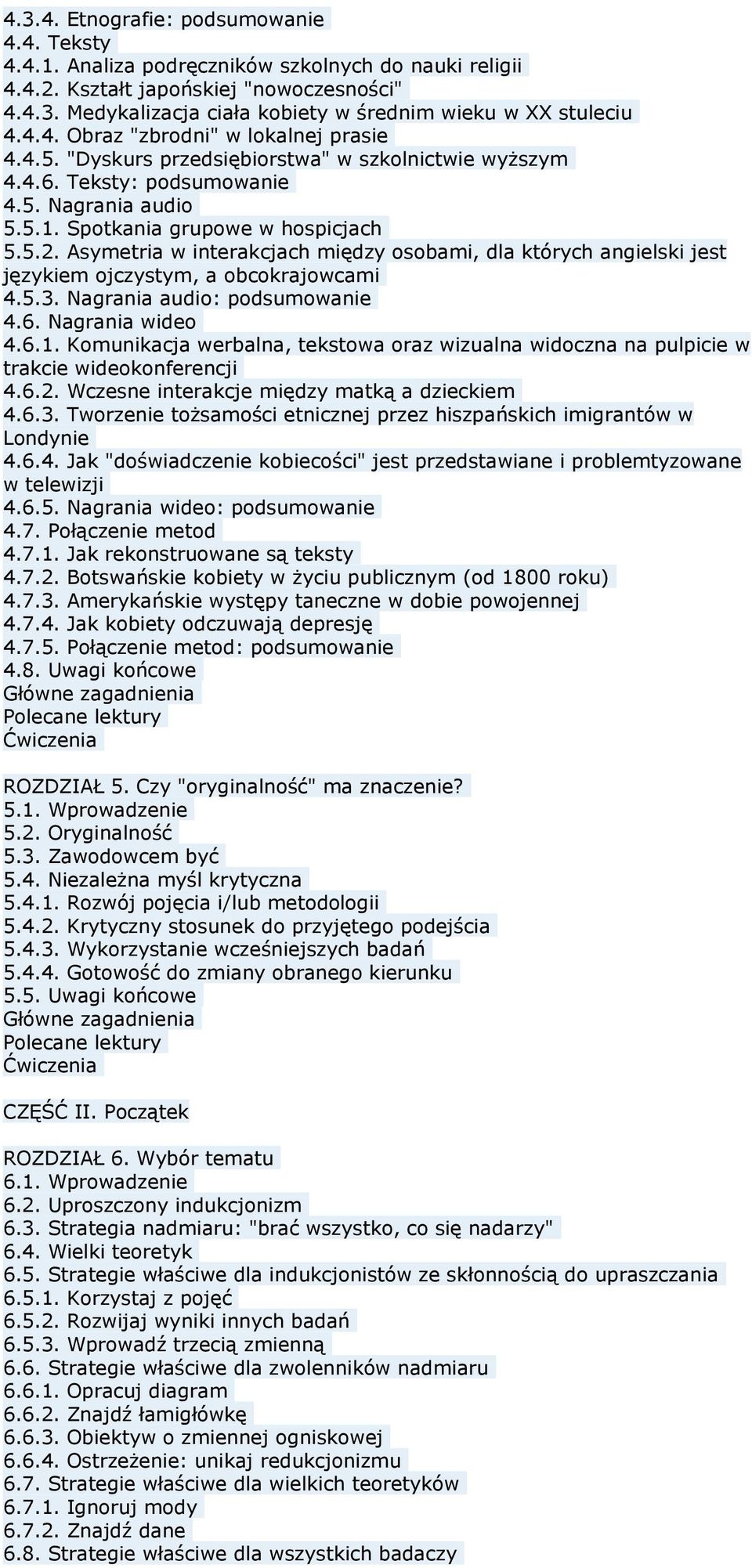 Asymetria w interakcjach między osobami, dla których angielski jest językiem ojczystym, a obcokrajowcami 4.5.3. Nagrania audio: podsumowanie 4.6. Nagrania wideo 4.6.1.