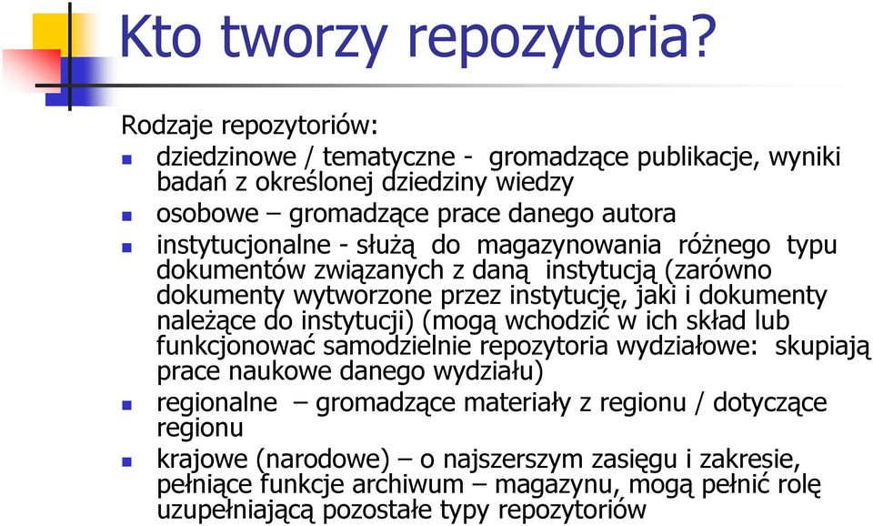 służą do magazynowania różnego typu dokumentów związanych z daną instytucją (zarówno dokumenty wytworzone przez instytucję, jaki i dokumenty należące do instytucji) (mogą