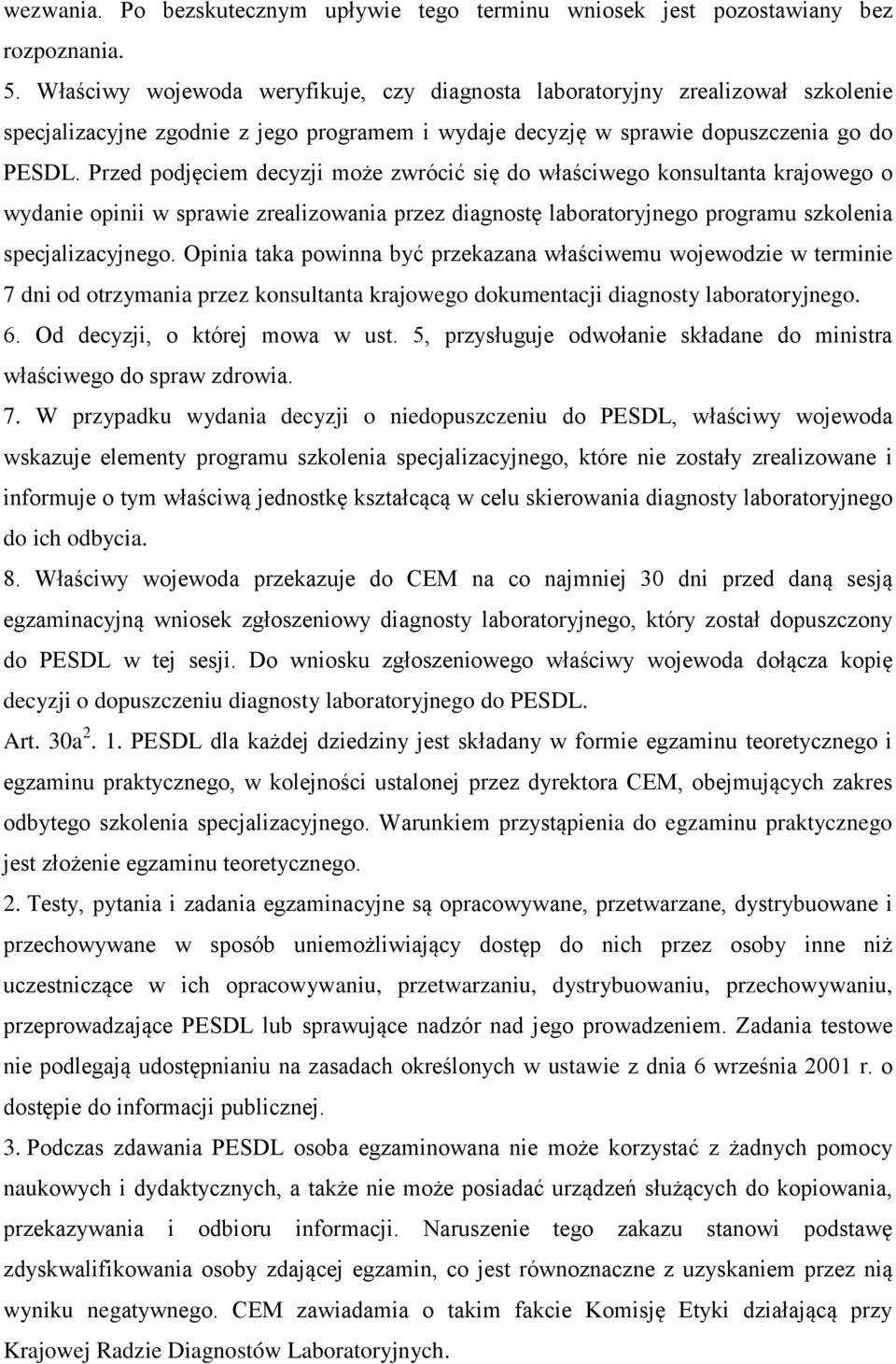 Przed podjęciem decyzji może zwrócić się do właściwego konsultanta krajowego o wydanie opinii w sprawie zrealizowania przez diagnostę laboratoryjnego programu szkolenia specjalizacyjnego.