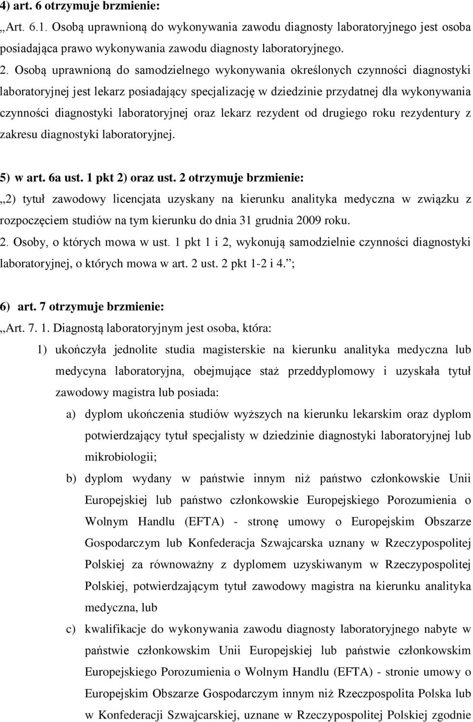 laboratoryjnej oraz lekarz rezydent od drugiego roku rezydentury z zakresu diagnostyki laboratoryjnej. 5) w art. 6a ust. 1 pkt 2) oraz ust.