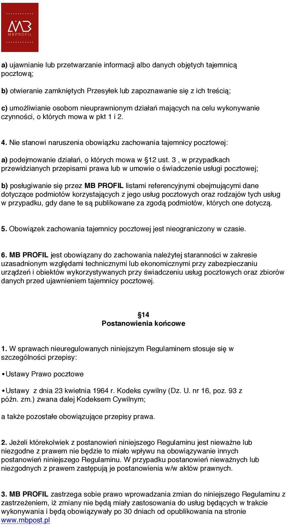 3, w przypadkach przewidzianych przepisami prawa lub w umowie o świadczenie usługi pocztowej; b) posługiwanie się przez MB PROFIL listami referencyjnymi obejmującymi dane dotyczące podmiotów