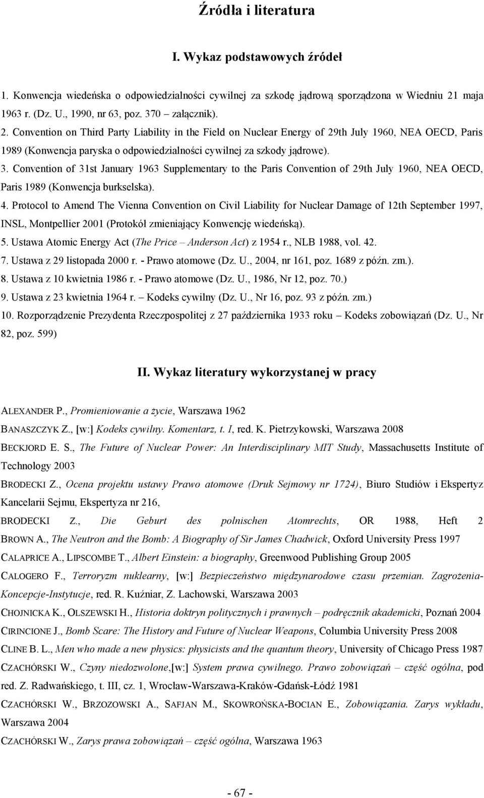 Convention of 31st January 1963 Supplementary to the Paris Convention of 29th July 1960, NEA OECD, Paris 1989 (Konwencja burkselska). 4.