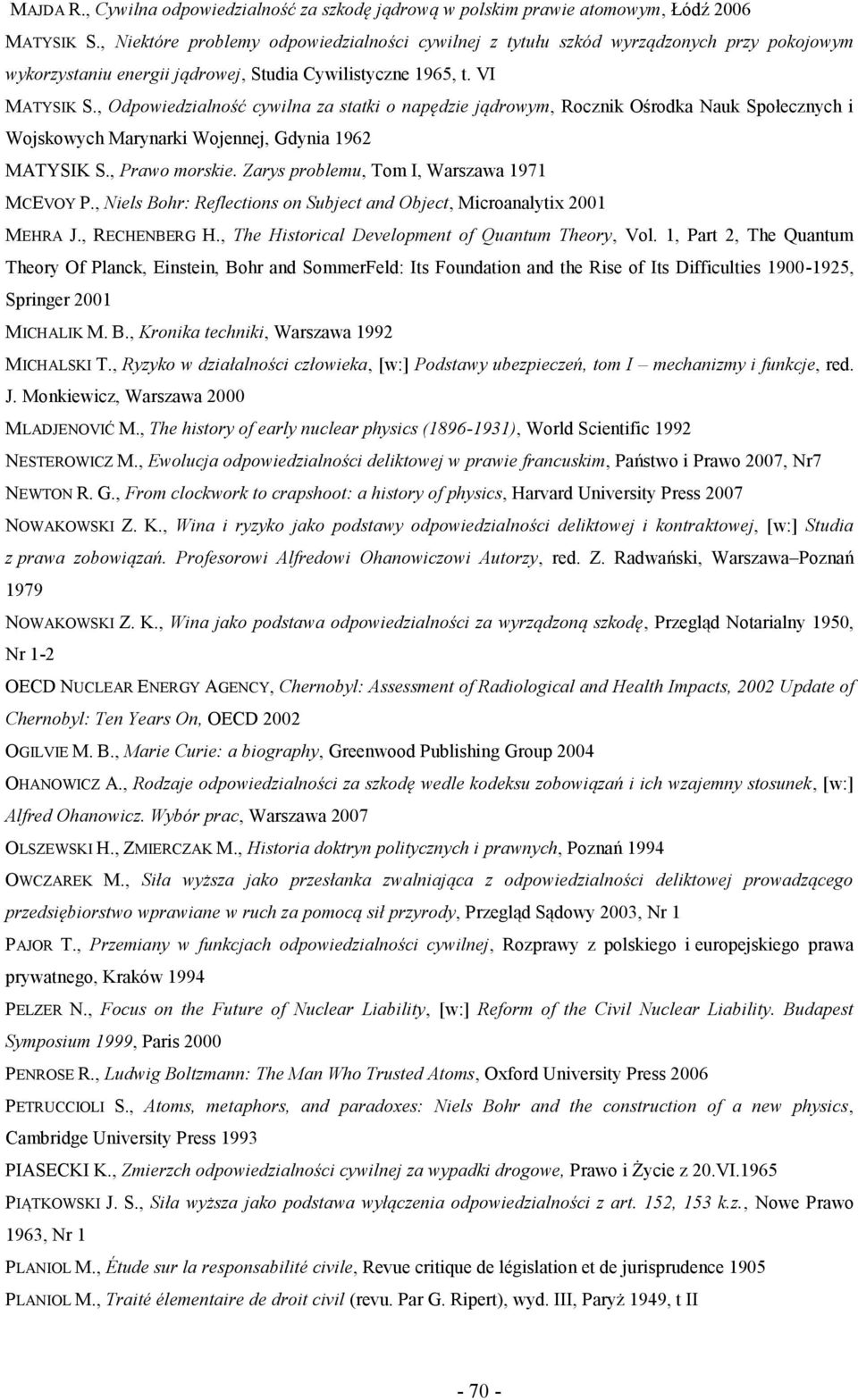 , Odpowiedzialność cywilna za statki o napędzie jądrowym, Rocznik Ośrodka Nauk Społecznych i Wojskowych Marynarki Wojennej, Gdynia 1962 MATYSIK S., Prawo morskie.