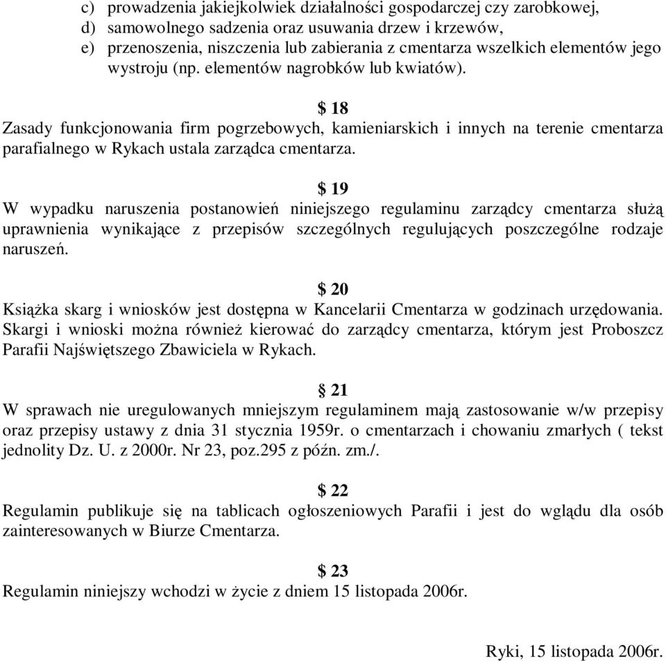 $ 18 Zasady funkcjonowania firm pogrzebowych, kamieniarskich i innych na terenie cmentarza parafialnego w Rykach ustala zarządca cmentarza.