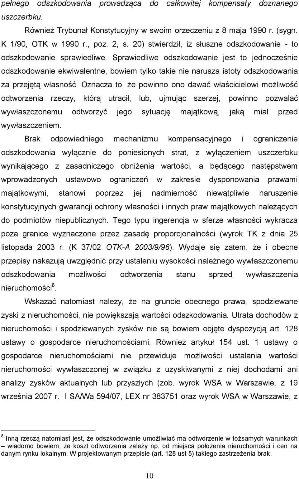 Sprawiedliwe odszkodowanie jest to jednocześnie odszkodowanie ekwiwalentne, bowiem tylko takie nie narusza istoty odszkodowania za przejętą własność.