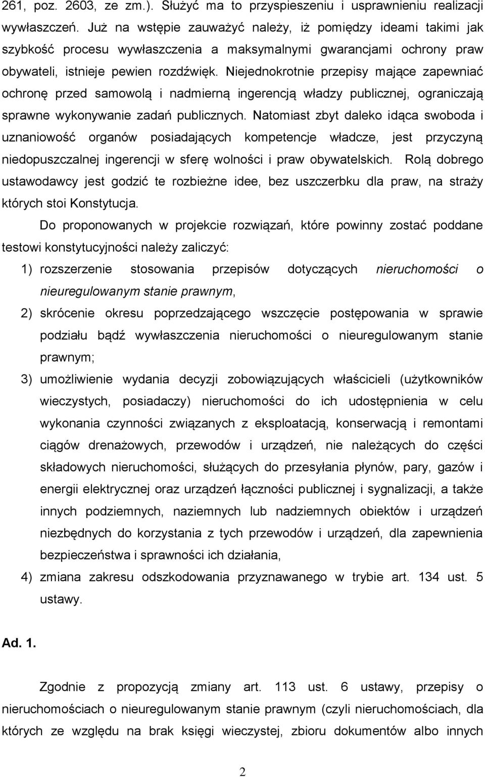 Niejednokrotnie przepisy mające zapewniać ochronę przed samowolą i nadmierną ingerencją władzy publicznej, ograniczają sprawne wykonywanie zadań publicznych.