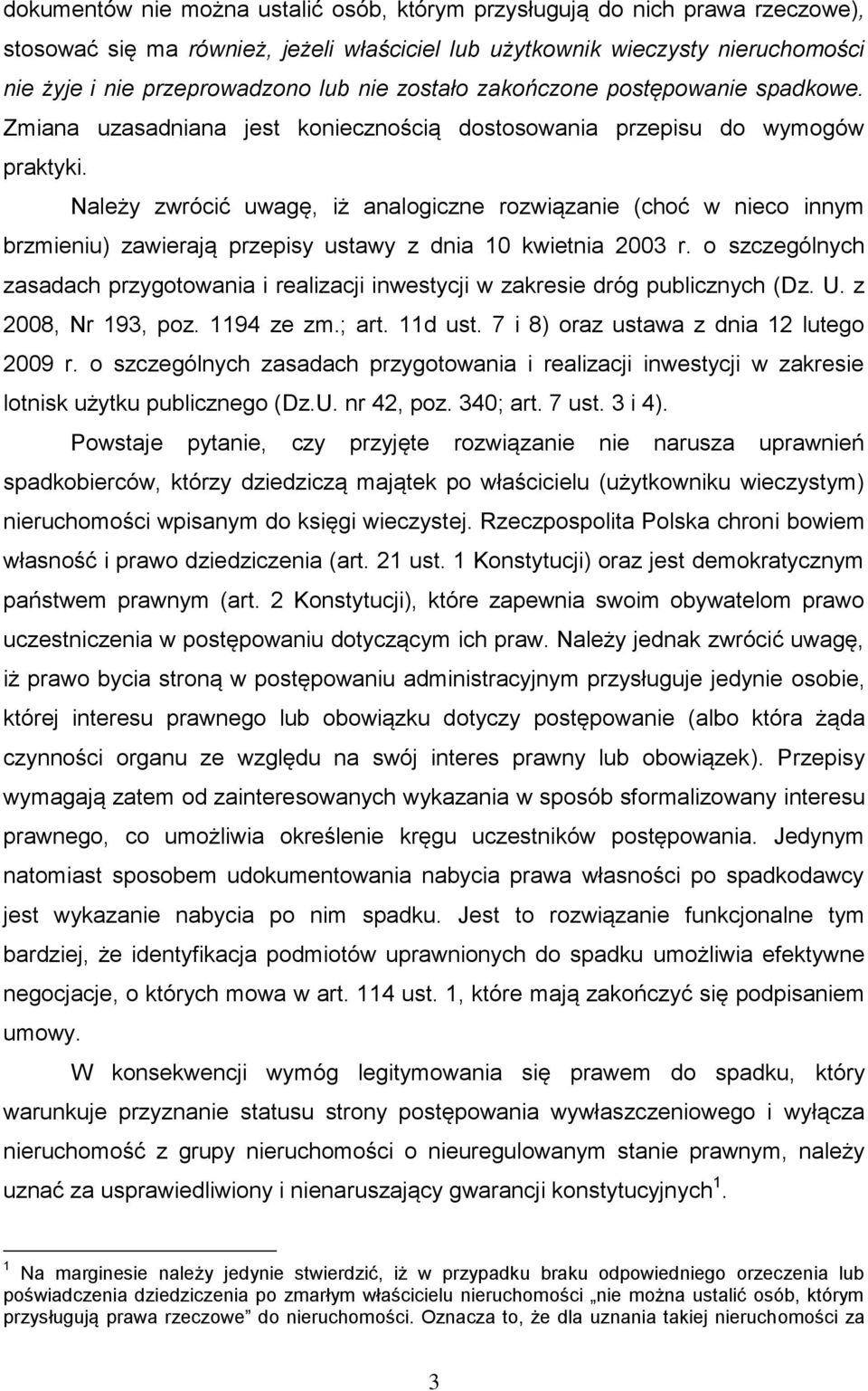 Należy zwrócić uwagę, iż analogiczne rozwiązanie (choć w nieco innym brzmieniu) zawierają przepisy ustawy z dnia 10 kwietnia 2003 r.