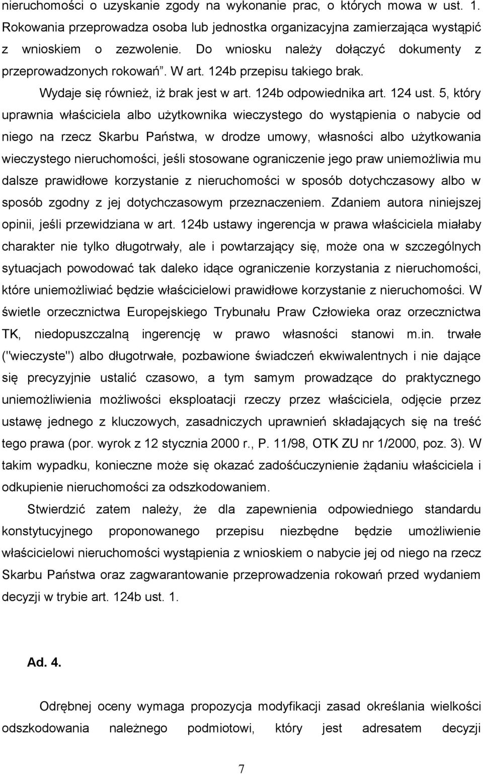 5, który uprawnia właściciela albo użytkownika wieczystego do wystąpienia o nabycie od niego na rzecz Skarbu Państwa, w drodze umowy, własności albo użytkowania wieczystego nieruchomości, jeśli