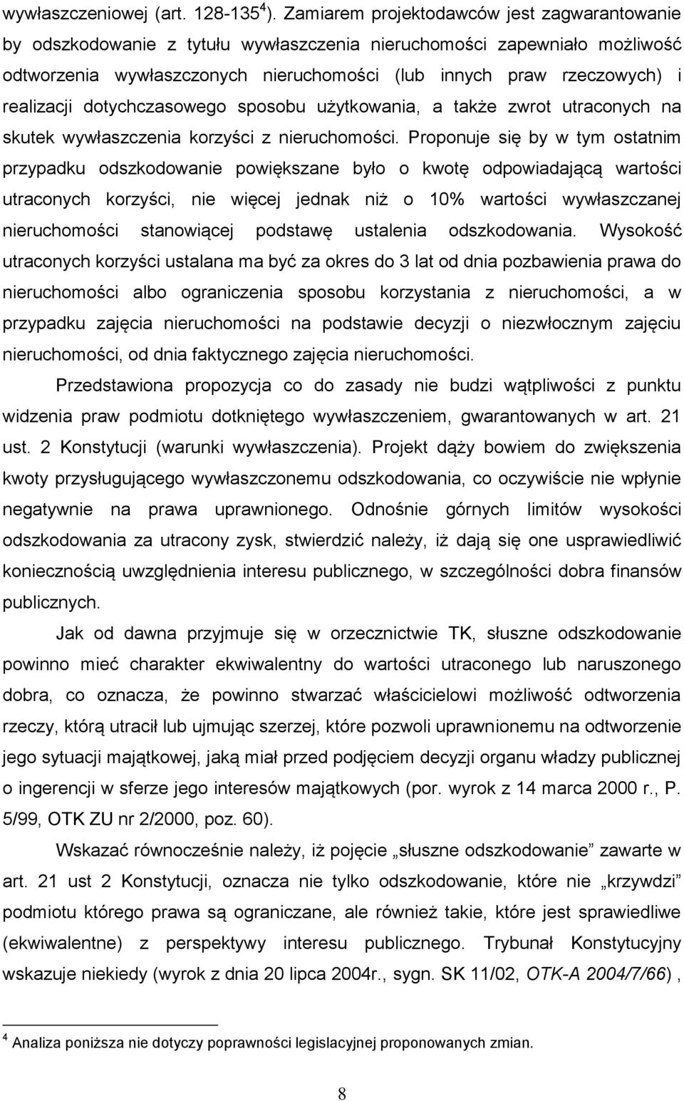 realizacji dotychczasowego sposobu użytkowania, a także zwrot utraconych na skutek wywłaszczenia korzyści z nieruchomości.