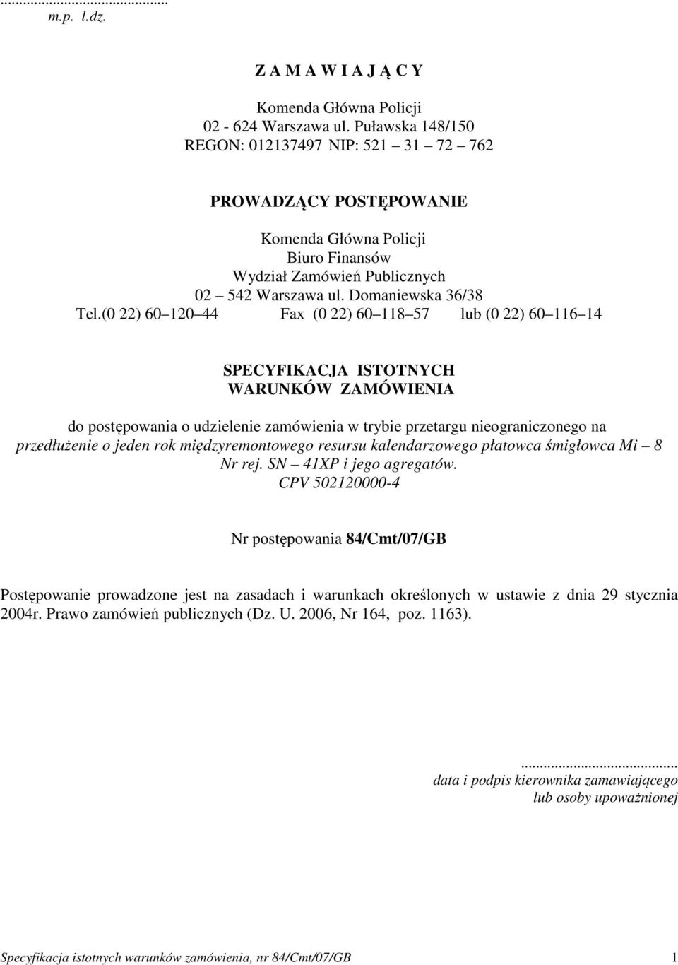 (0 22) 60 120 44 Fax (0 22) 60 118 57 lub (0 22) 60 116 14 SPECYFIKACJA ISTOTNYCH WARUNKÓW ZAMÓWIENIA do postępowania o udzielenie zamówienia w trybie przetargu nieograniczonego na przedłużenie o