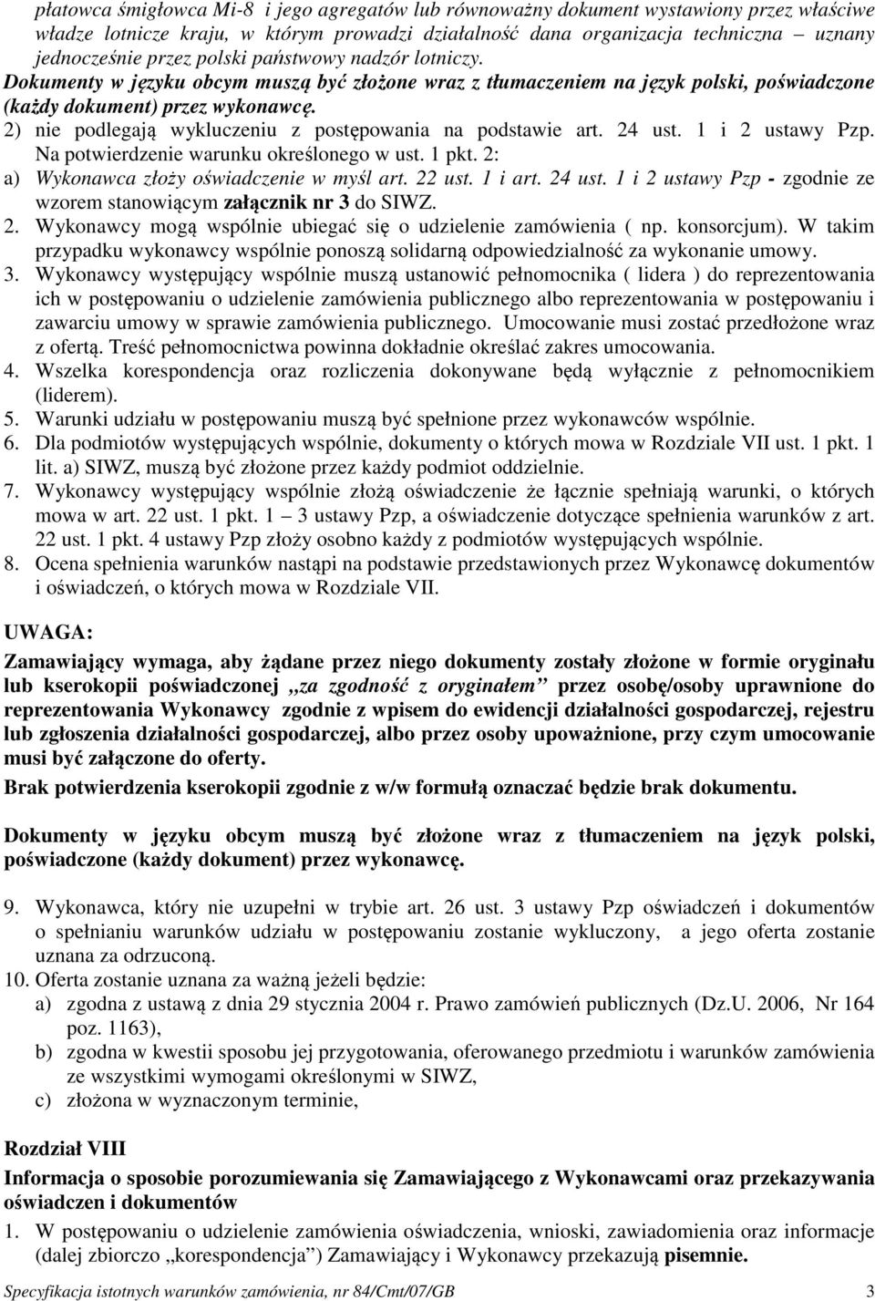 2) nie podlegają wykluczeniu z postępowania na podstawie art. 24 ust. 1 i 2 ustawy Pzp. Na potwierdzenie warunku określonego w ust. 1 pkt. 2: a) Wykonawca złoży oświadczenie w myśl art. 22 ust.