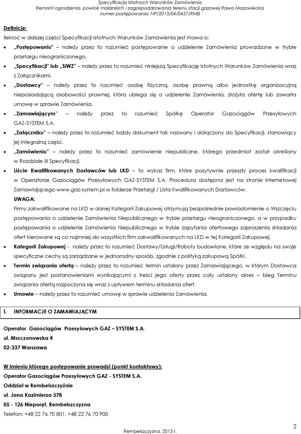 Dostawcy" należy przez to rozumieć osobę fizyczną, osobę prawną albo jednostkę organizacyjną nieposiadającą osobowości prawnej, która ubiega się o udzielenie Zamówienia, złożyła ofertę lub zawarła