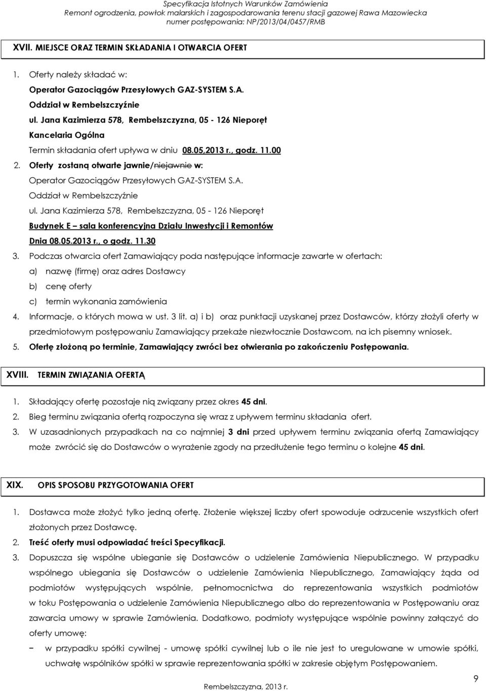 Oferty zostaną otwarte jawnie/niejawnie w: Operator Gazociągów Przesyłowych GAZ-SYSTEM S.A. Oddział w Rembelszczyźnie ul.