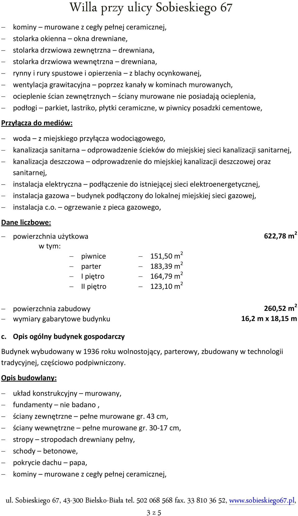 lastriko, płytki ceramiczne, w piwnicy posadzki cementowe, Przyłącza do mediów: woda z miejskiego przyłącza wodociągowego, kanalizacja sanitarna odprowadzenie ścieków do miejskiej sieci kanalizacji