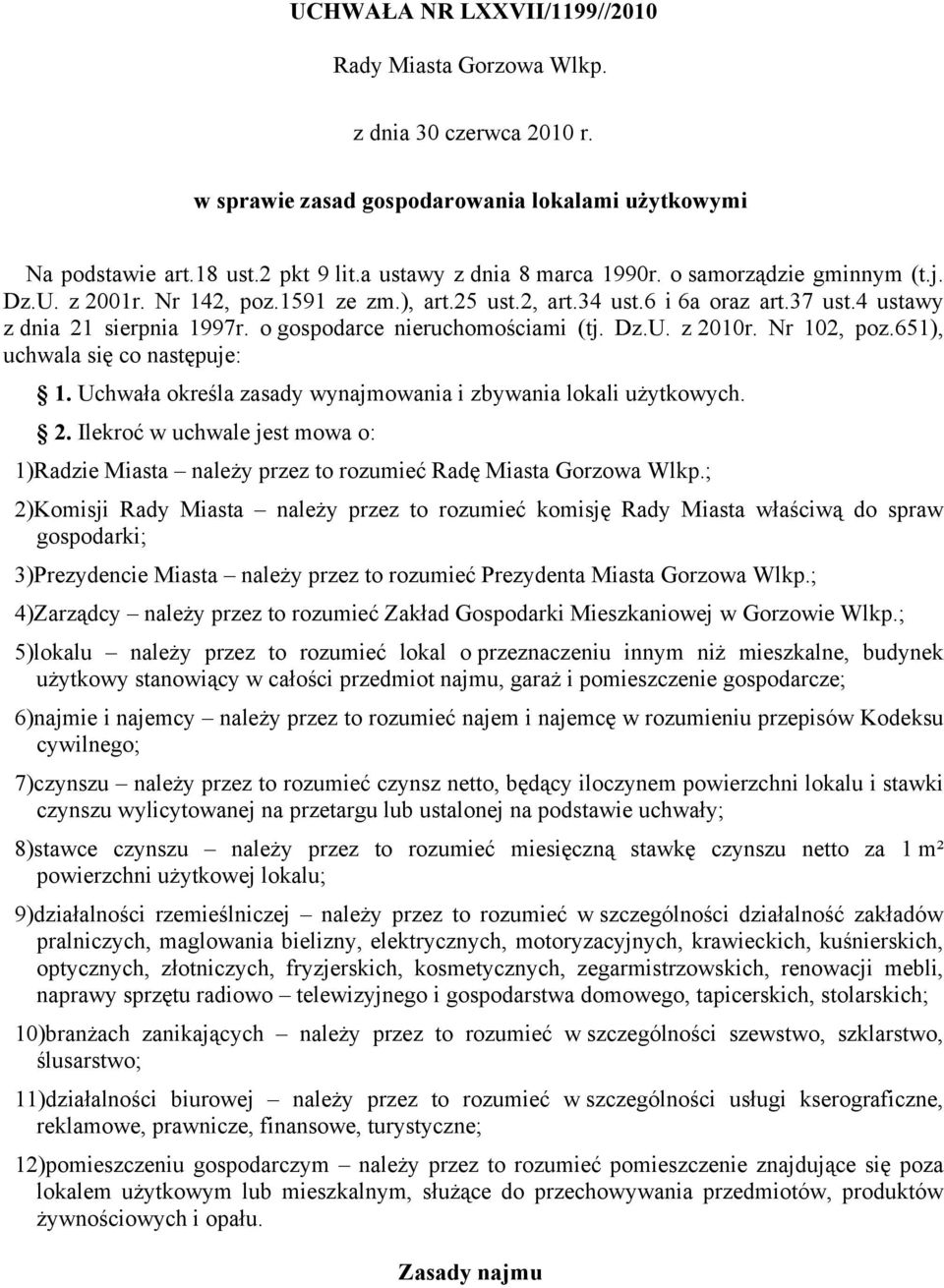 Nr 102, poz.651), uchwala się co następuje: 1. Uchwała określa zasady wynajmowania i zbywania lokali użytkowych. 2.