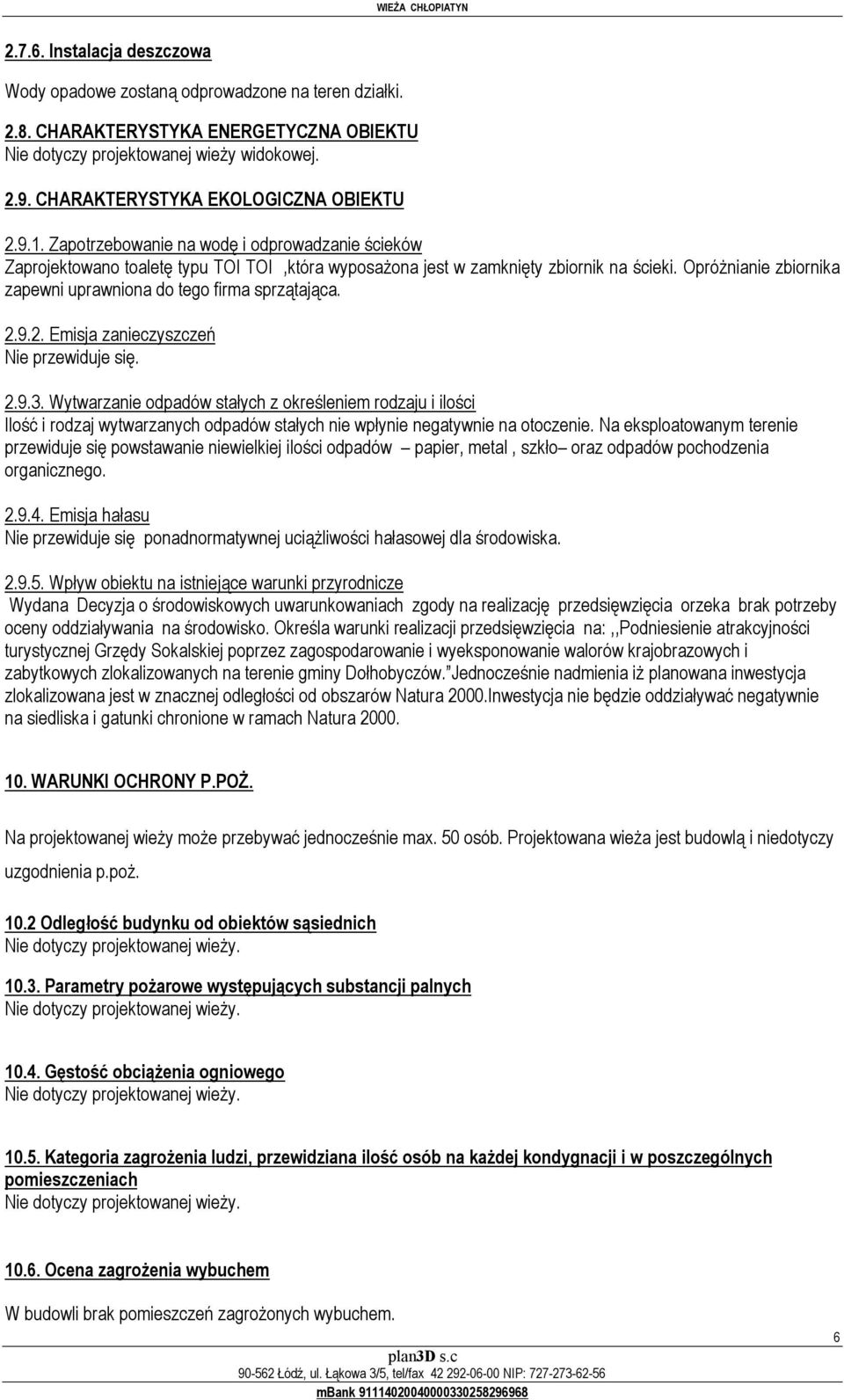 Opróżnianie zbiornika zapewni uprawniona do tego firma sprzątająca. 2.9.2. Emisja zanieczyszczeń Nie przewiduje się. 2.9.3.