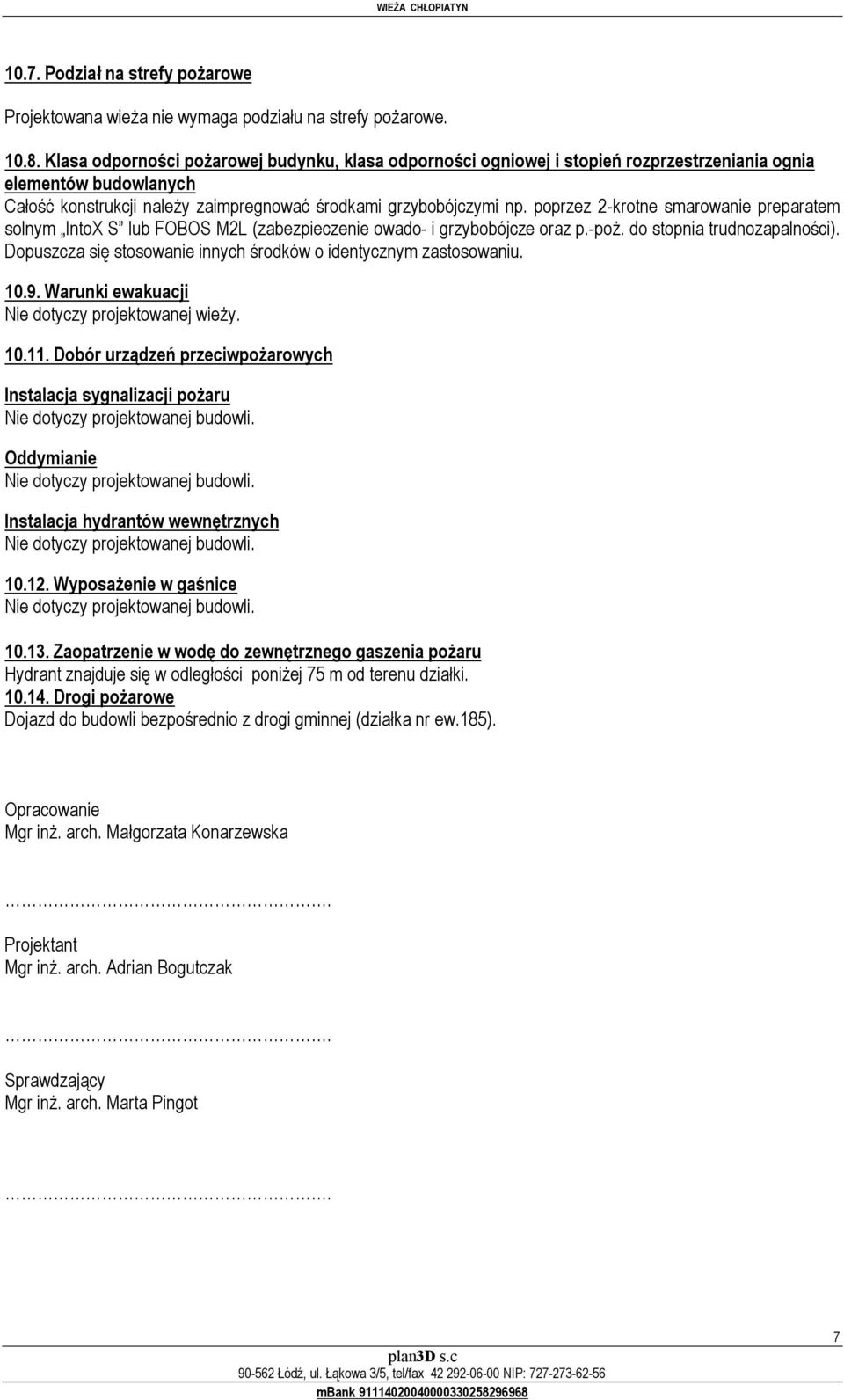 poprzez 2-krotne smarowanie preparatem solnym IntoX S lub FOBOS M2L (zabezpieczenie owado- i grzybobójcze oraz p.-poż. do stopnia trudnozapalności).