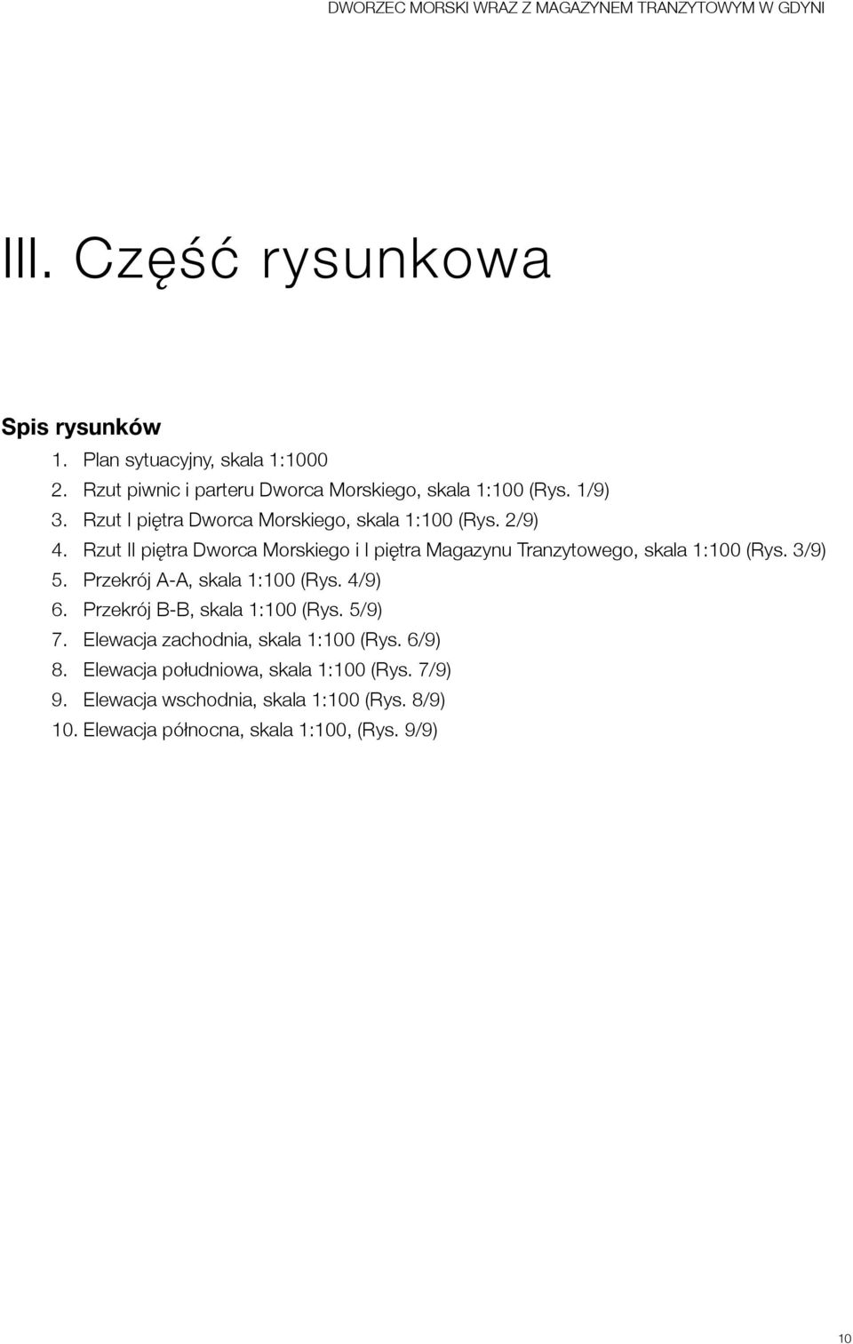 Rzut II piętra Dworca Morskiego i I piętra Magazynu Tranzytowego, skala 1:100 (Rys. 3/9) 5. Przekrój A-A, skala 1:100 (Rys. 4/9) 6.