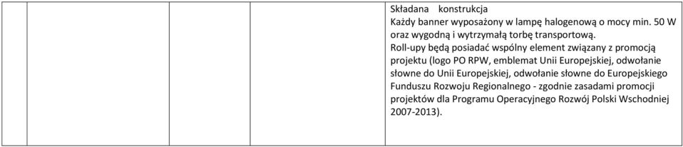 Roll-upy będą posiadać wspólny element związany z promocją projektu (logo PO RPW, emblemat Unii Europejskiej,