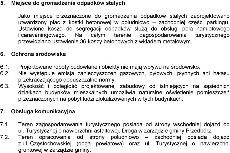 Na całym terenie zagospodarowania turystycznego przewidziano ustawienie 36 koszy betonowych z wkładem metalowym. 6. Ochrona środowiska 6.1.