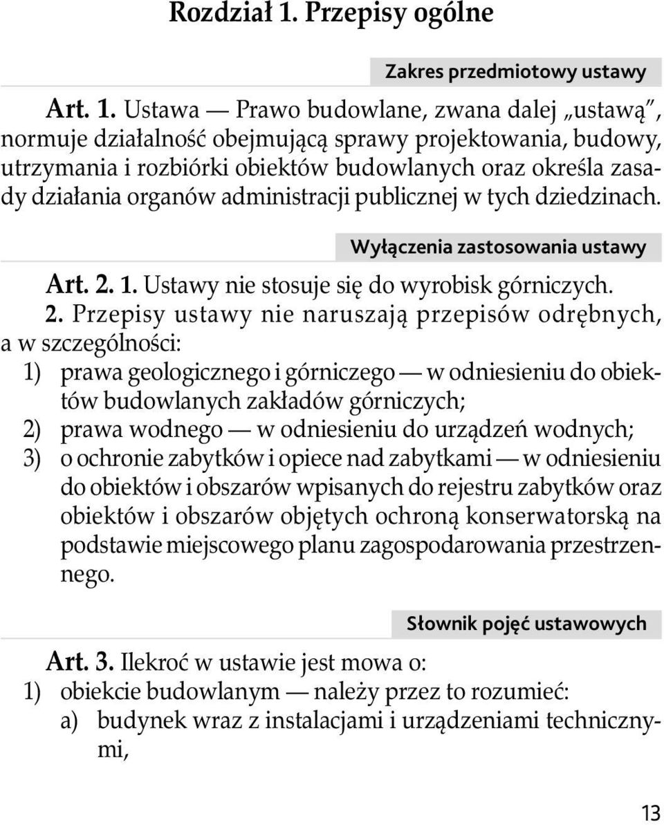 Ustawa Prawo budowlane, zwana dalej ustawą, normuje działalność obejmującą sprawy projektowania, budowy, utrzymania i rozbiórki obiektów budowlanych oraz okreś la zasady działania organów