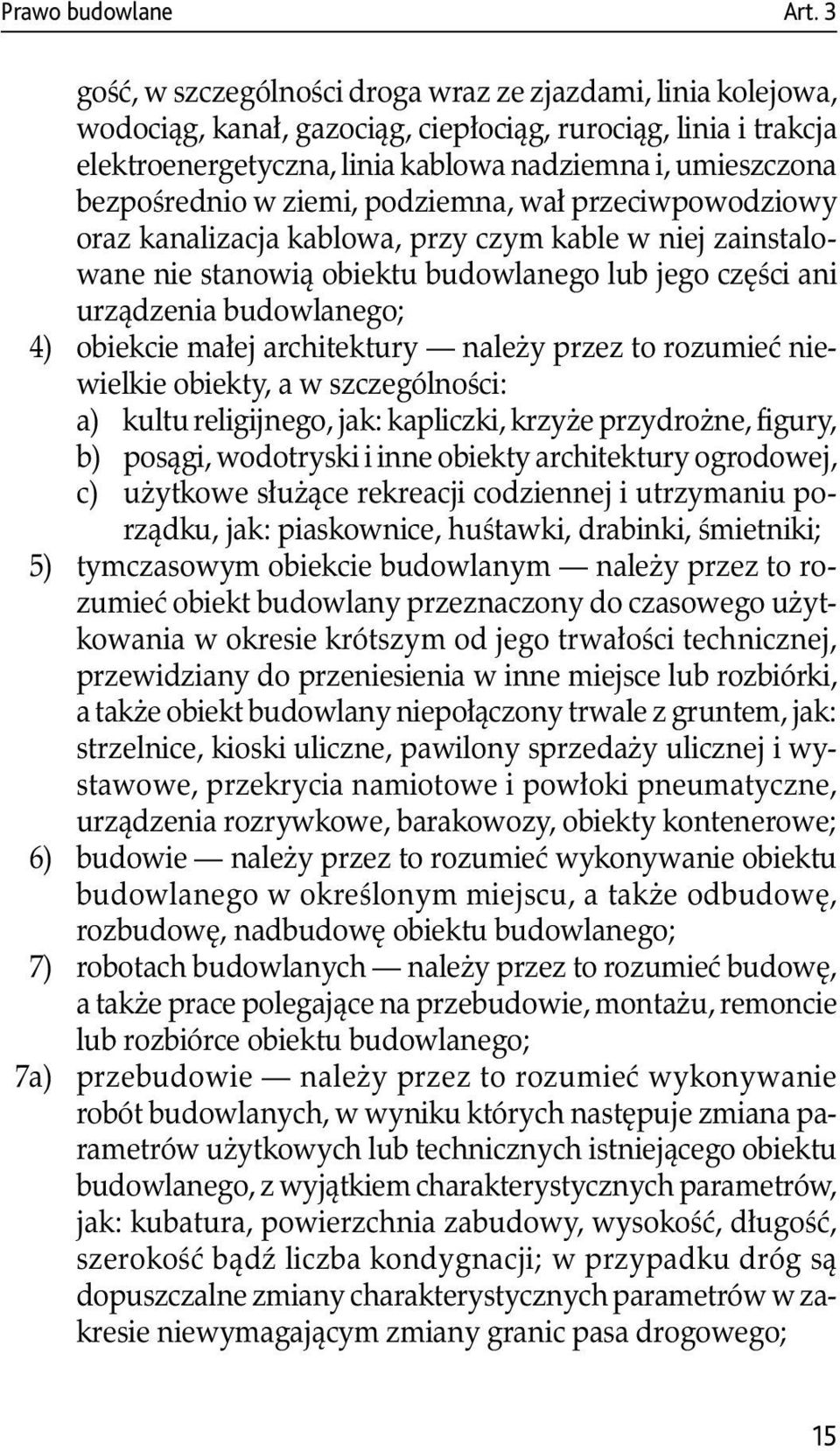 bezpośrednio w ziemi, podziemna, wał przeciwpowodziowy oraz kanalizacja kablowa, przy czym kable w niej zainstalowane nie stanowią obiektu budowlanego lub jego części ani urządzenia budowlanego; 4)