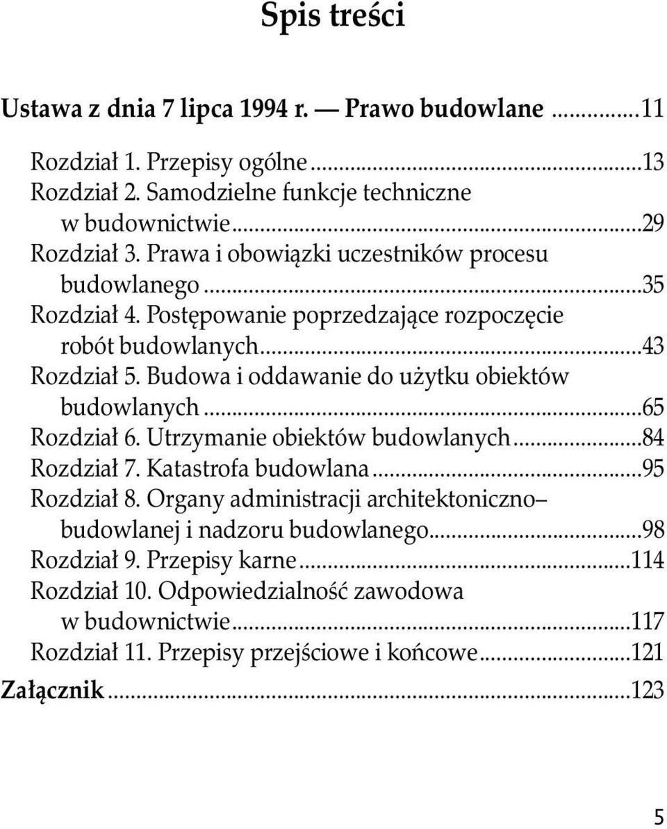 Budowa i oddawanie do użytku obiektów budowlanych...65 Rozdział 6. Utrzymanie obiektów budowlanych...84 Rozdział 7. Katastrofa budowlana...95 Rozdział 8.