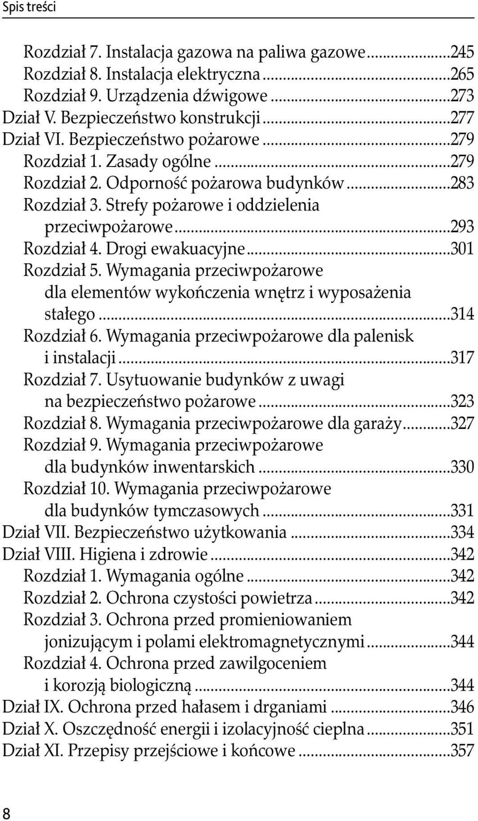 Drogi ewakuacyjne...301 Rozdział 5. Wymagania przeciwpożarowe dla elementów wykończenia wnętrz i wyposażenia stałego...314 Rozdział 6. Wymagania przeciwpożarowe dla palenisk i instalacji.