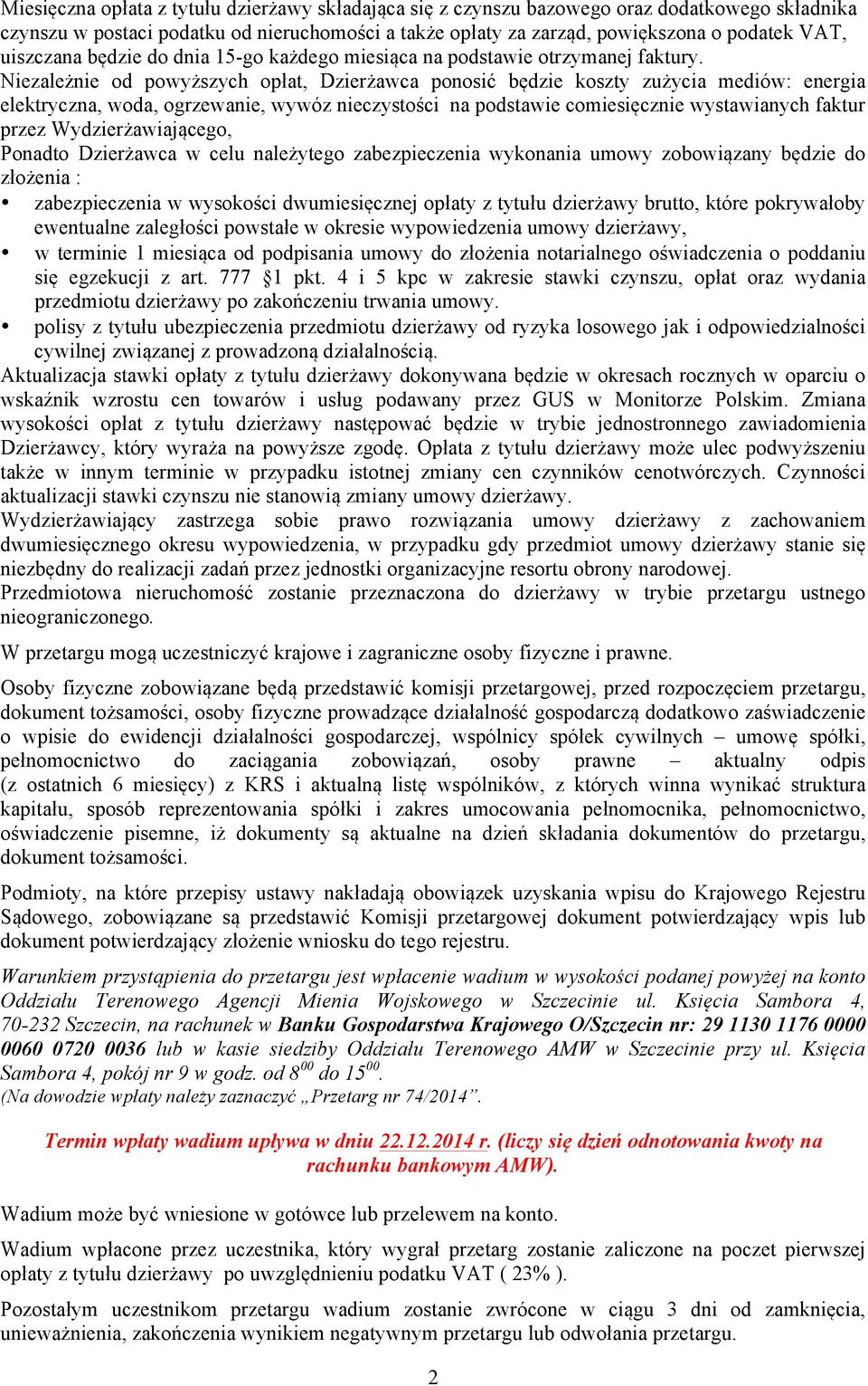 Niezależnie od powyższych opłat, Dzierżawca ponosić będzie koszty zużycia mediów: energia elektryczna, woda, ogrzewanie, wywóz nieczystości na podstawie comiesięcznie wystawianych faktur przez