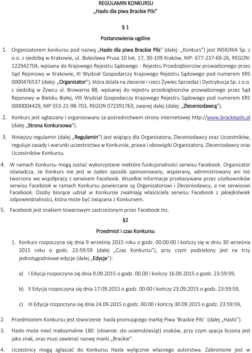 17, 30-109 Kraków, NIP: 677-237-69-26, REGON: 122942704, wpisana do Krajowego Rejestru Sądowego - Rejestru Przedsiębiorców prowadzonego przez Sąd Rejonowy w Krakowie, XI Wydział Gospodarczy Krajowego