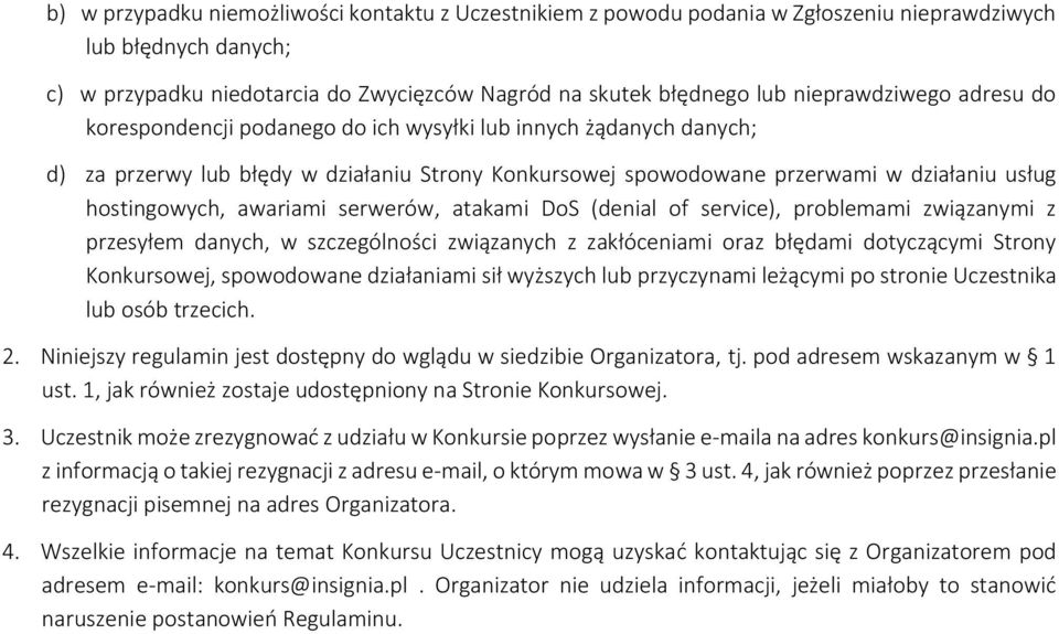 hostingowych, awariami serwerów, atakami DoS (denial of service), problemami związanymi z przesyłem danych, w szczególności związanych z zakłóceniami oraz błędami dotyczącymi Strony Konkursowej,