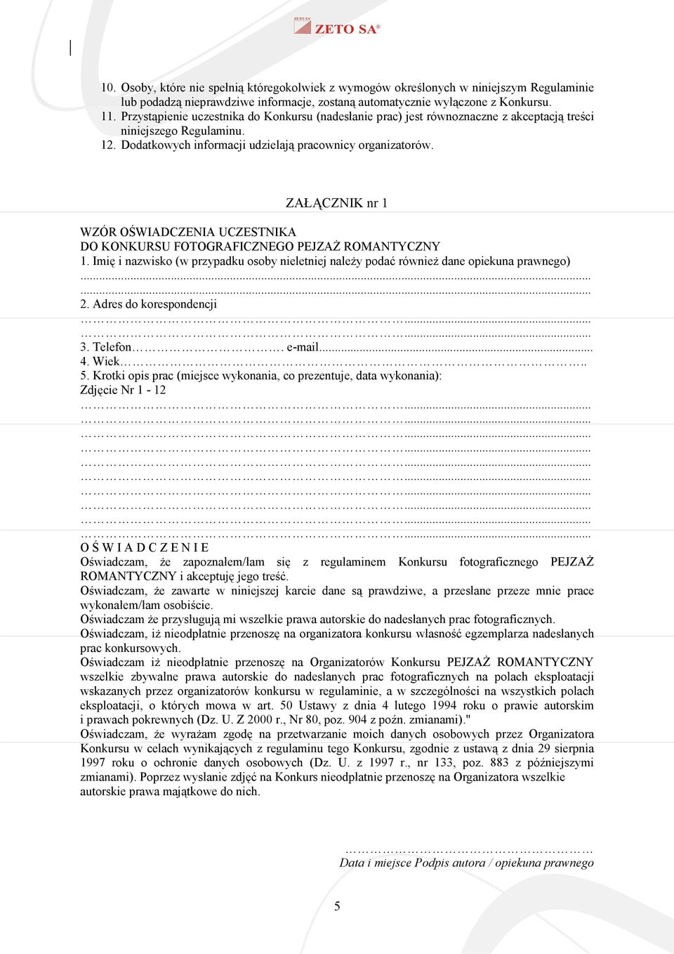 ZAŁĄCZNIK nr 1 WZÓR OŚWIADCZENIA UCZESTNIKA DO KONKURSU FOTOGRAFICZNEGO PEJZAŻ ROMANTYCZNY 1. Imię i nazwisko (w przypadku osoby nieletniej należy podać również dane opiekuna prawnego)...... 2.