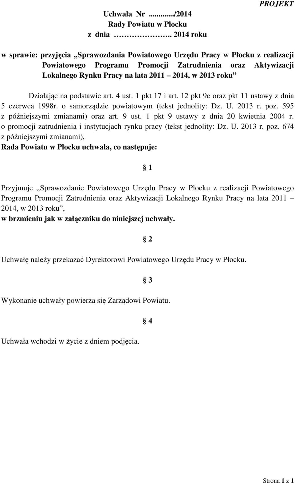 2014, w 2013 roku Działając na podstawie art. 4 ust. 1 pkt 17 i art. 12 pkt 9c oraz pkt 11 ustawy z dnia 5 czerwca 1998r. o samorządzie powiatowym (tekst jednolity: Dz. U. 2013 r. poz.