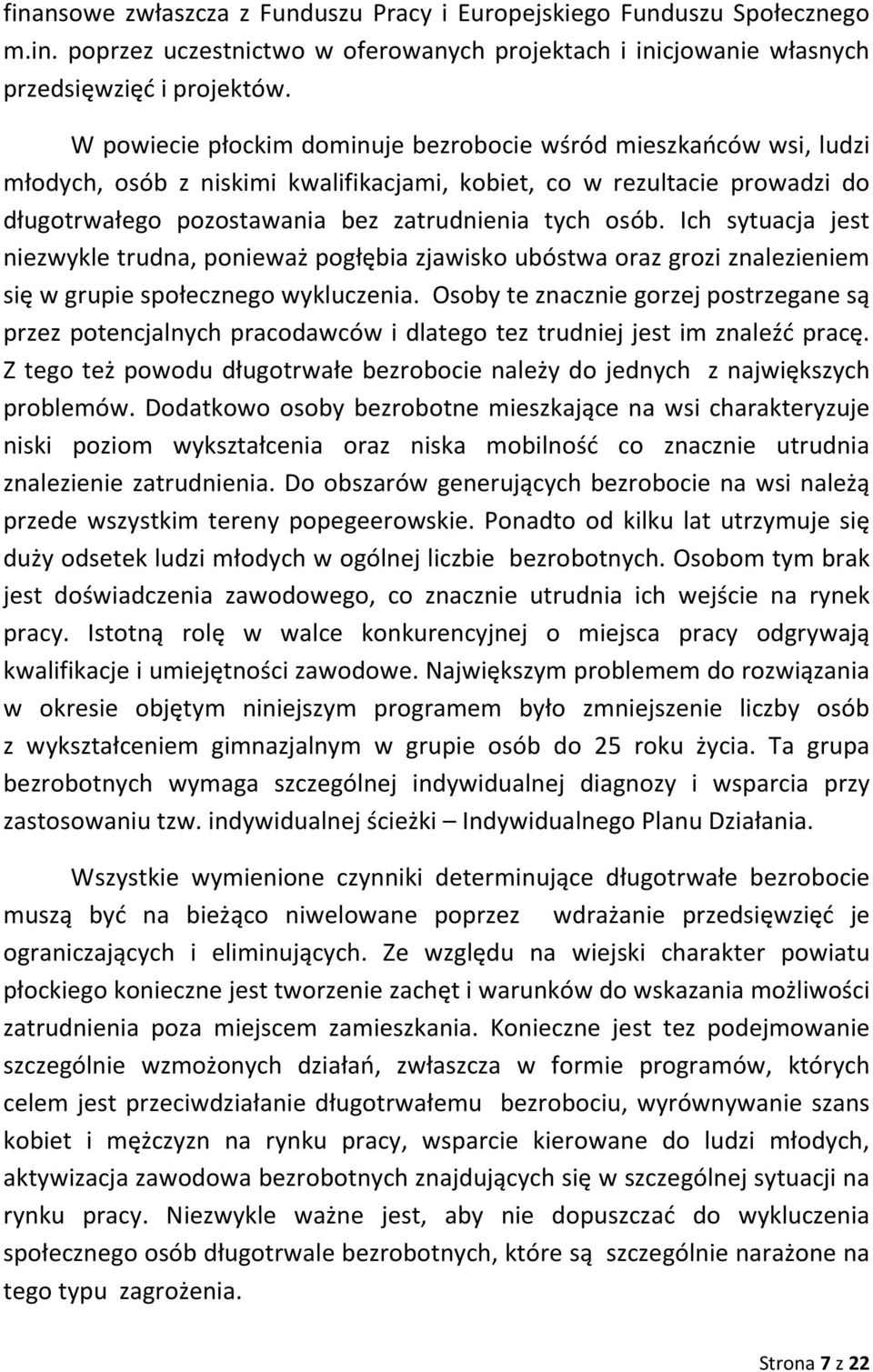 Ich sytuacja jest niezwykle trudna, ponieważ pogłębia zjawisko ubóstwa oraz grozi znalezieniem się w grupie społecznego wykluczenia.