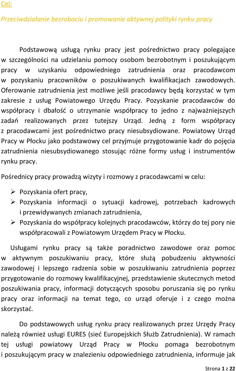 Oferowanie zatrudnienia jest możliwe jeśli pracodawcy będą korzystać w tym zakresie z usług Powiatowego Urzędu Pracy.