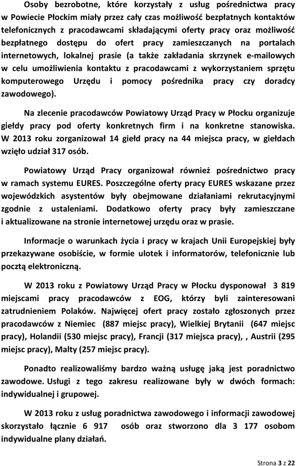 wykorzystaniem sprzętu komputerowego Urzędu i pomocy pośrednika pracy czy doradcy zawodowego).