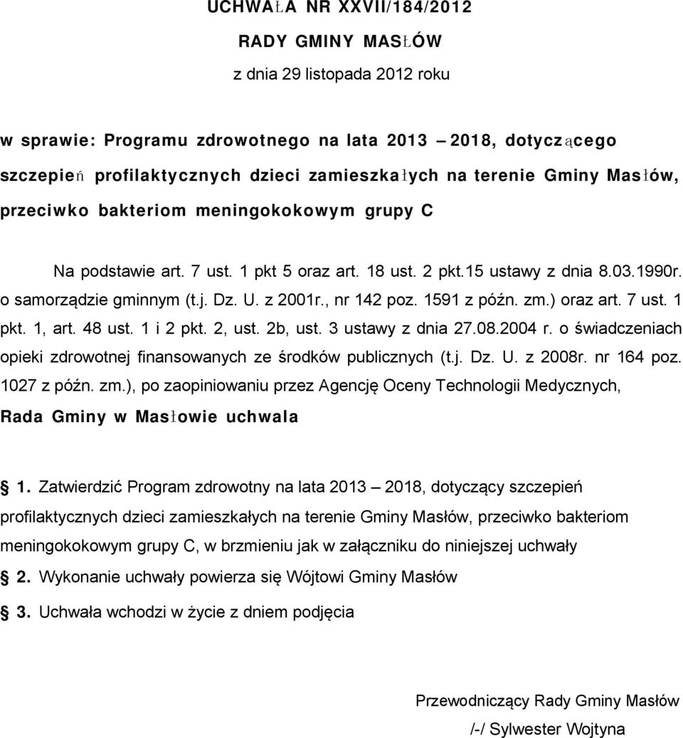 1591 z późn. zm.) oraz art. 7 ust. 1 pkt. 1, art. 48 ust. 1 i 2 pkt. 2, ust. 2b, ust. 3 ustawy z dnia 27.08.2004 r. o świadczeniach opieki zdrowotnej finansowanych ze środków publicznych (t.j. Dz. U.