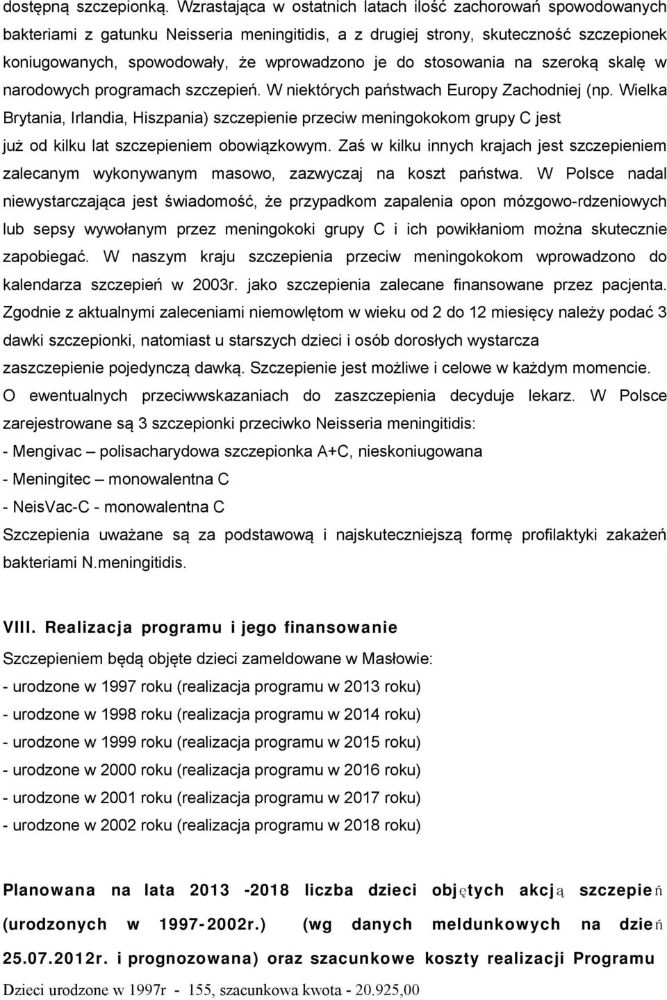 stosowania na szeroką skalę w narodowych programach szczepień. W niektórych państwach Europy Zachodniej (np.