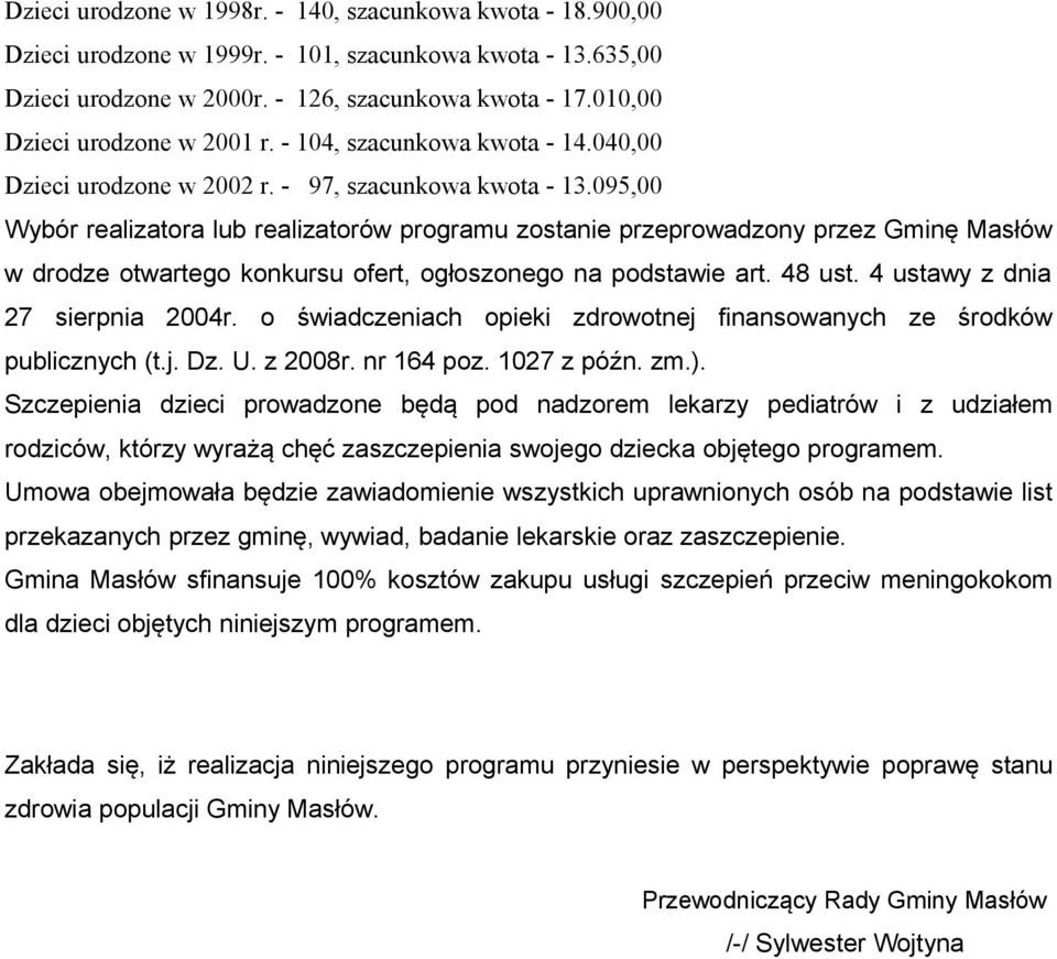 095,00 Wybór realizatora lub realizatorów programu zostanie przeprowadzony przez Gminę Masłów w drodze otwartego konkursu ofert, ogłoszonego na podstawie art. 48 ust.