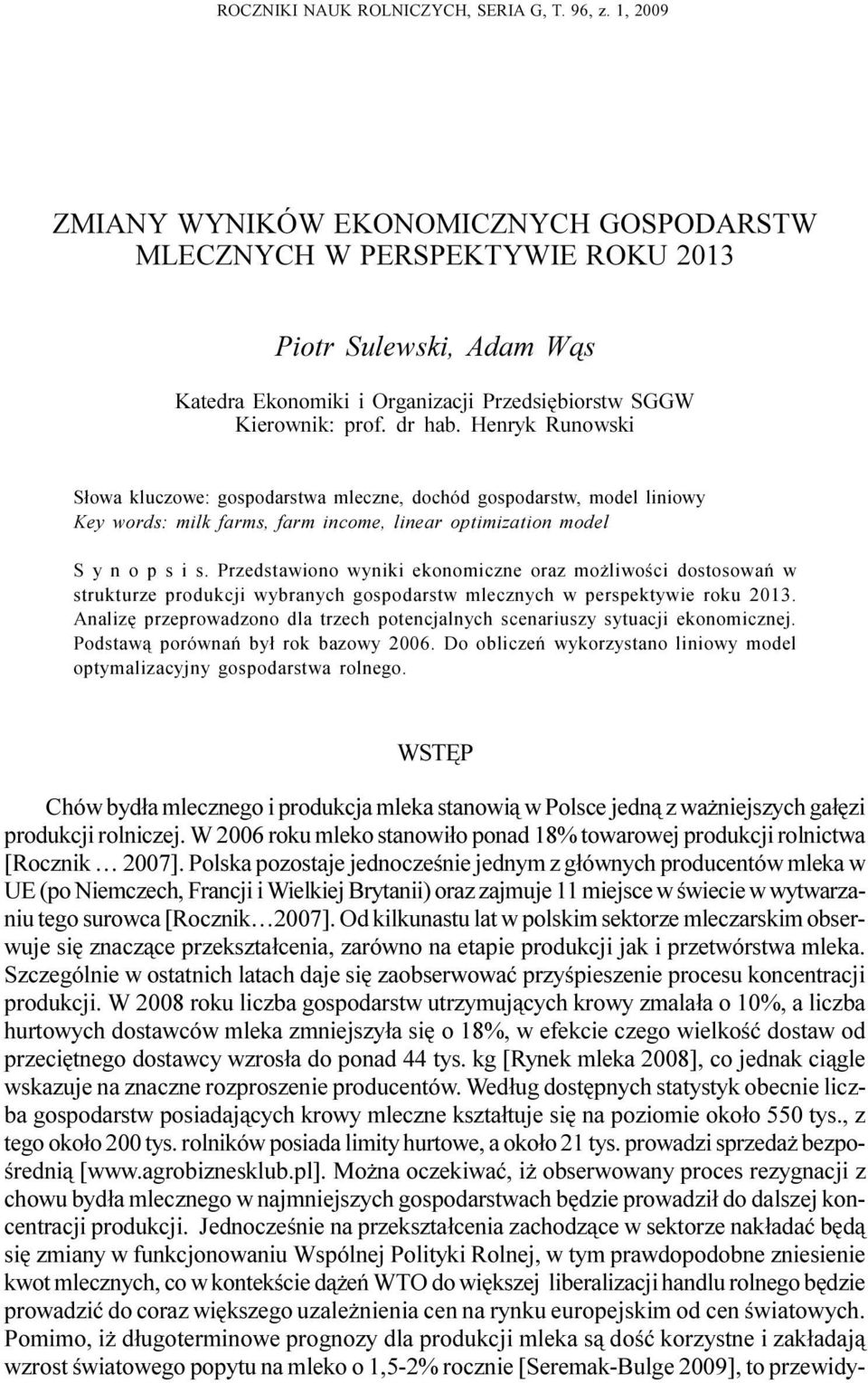 Henryk Runowski S³owa kluczowe: gospodarstwa mleczne, dochód gospodarstw, model liniowy Key words: milk farms, farm income, linear optimization model S y n o p s i s.