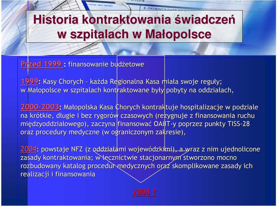 finansowania ruchu międzyoddzia dzyoddziałowego), owego), zaczyna finansować OAiIT-y poprzez punkty TISS-28 oraz procedury medyczne (w ograniczonym zakresie), 2004 2004: : powstaje NFZ (z