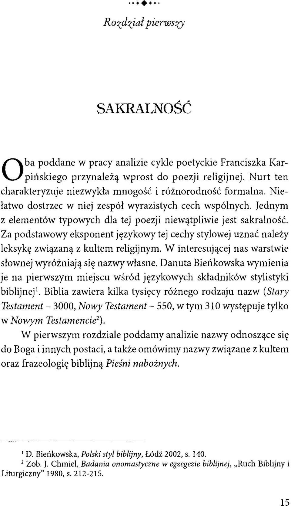 Za podstawowy eksponent językowy tej cechy stylowej uznać należy leksykę związaną z kultem religijnym. W interesującej nas warstwie słownej wyróżniają się nazwy własne.