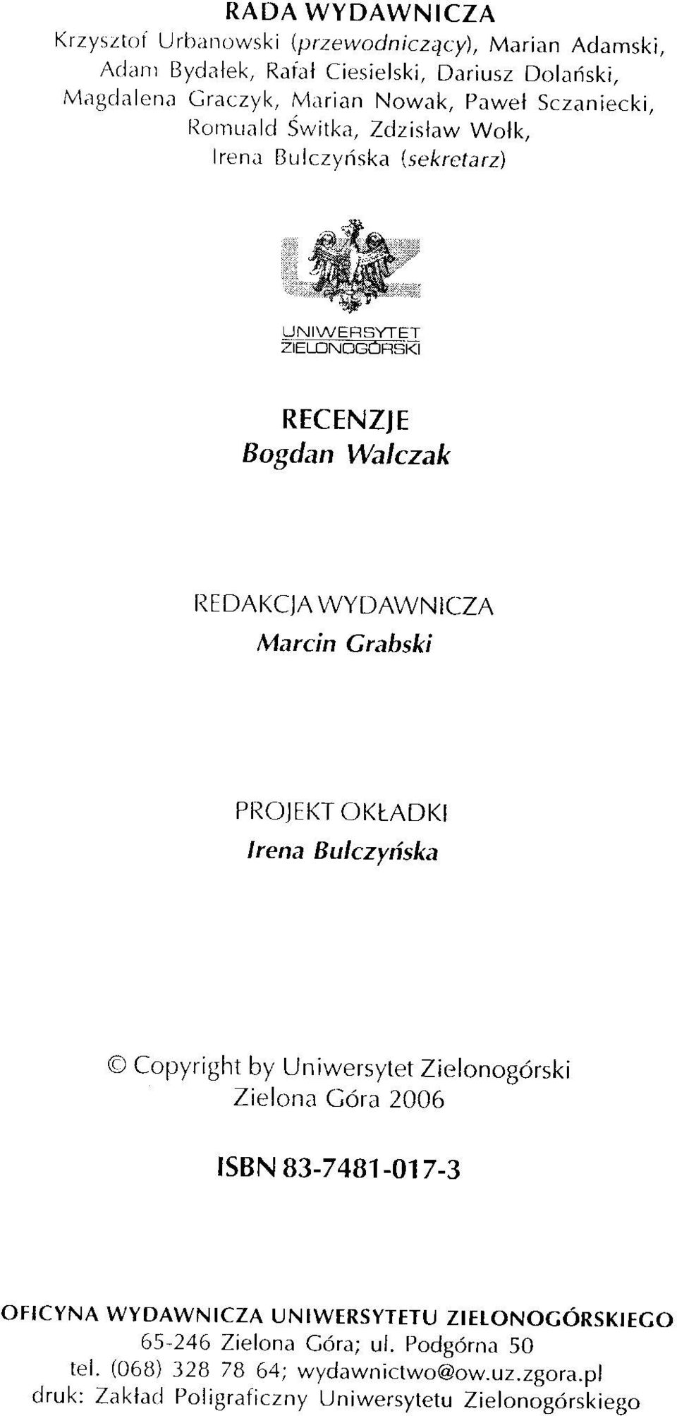 , Zdzisław Wolk, (sekretarz) Irena Ilu/czyńska UNIWERSYTET ZiELoNOGORSKI RECENZJE Bogdan Walczak REDAKCJA WYDAWNICZA Marcin Grabski PROJEKT OKŁADKI Irena