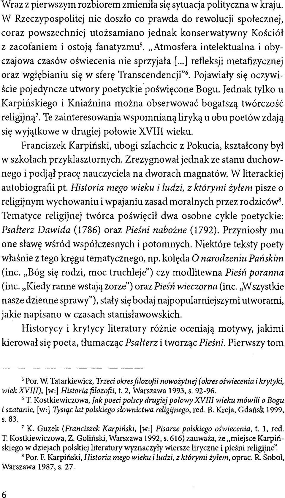 czasów oświecenia nie sprzyjała [... ] refleksji metafizycznej oraz wgłębianiu się w sferę Transcendencji" 6 Pojawiały się oczywiście pojedyncze utwory poetyckie poświęcone Bogu.