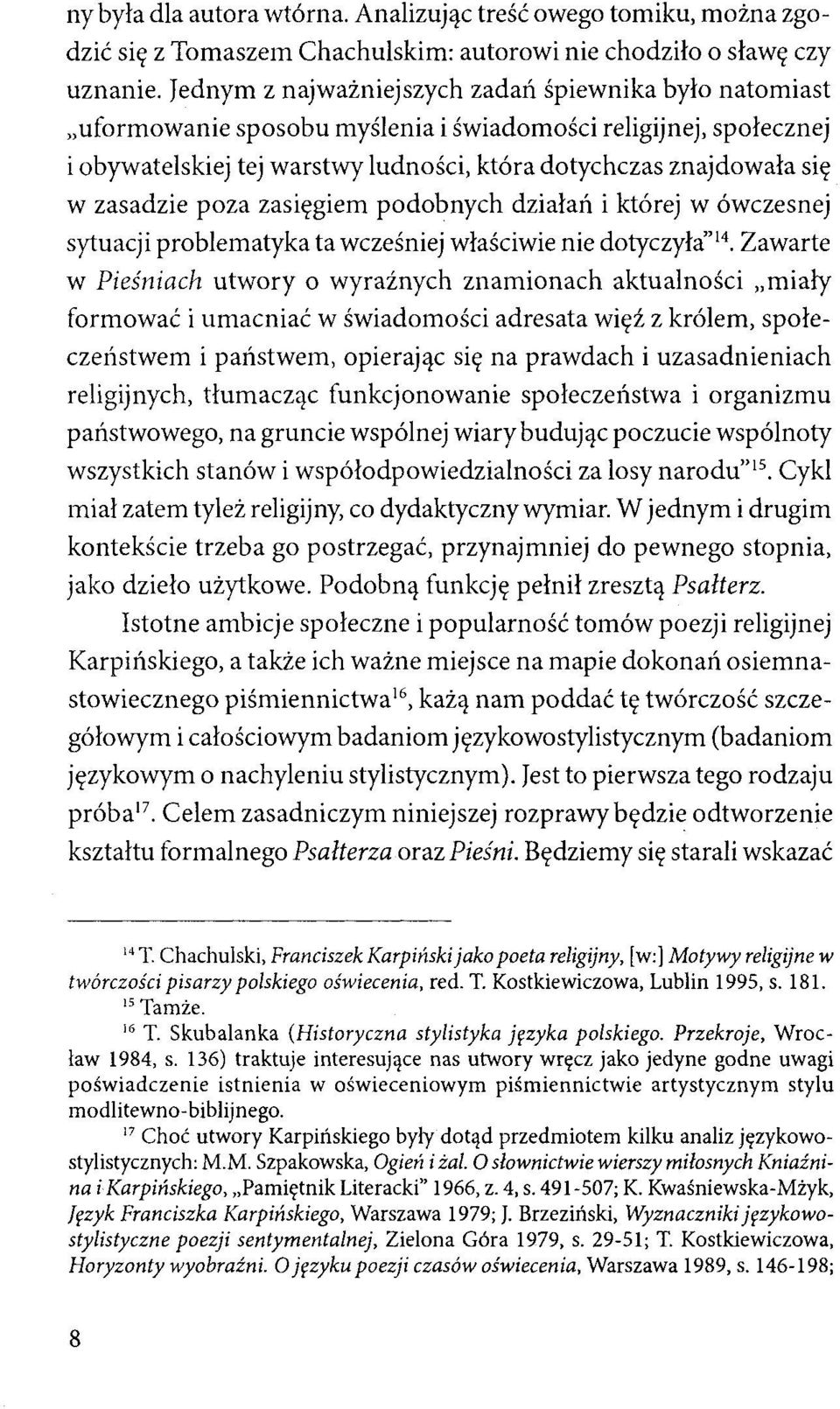 zasadzie poza zasięgiem podobnych działań i której w ówczesnej sytuacji problematyka ta wcześniej właściwie nie dotyczyła'' 14.